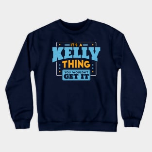 It's a Kelly Thing, You Wouldn't Get It // Kelly Family Last Name Crewneck Sweatshirt